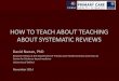 HOW TO TEACH ABOUT TEACHING ABOUT SYSTEMATIC REVIEWS · PDF file ‘Clinical pearls’ • Look for ‘key’ references: AMSTAR, PRISMA, Cochrane Risk of Bias –If absent, may be