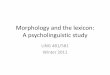 Morphology and the lexicon: A psycholinguistic studycourses.washington.edu/lingclas/481/Morphology_lex_psycho.pdf · • 3 lists of verbs. List 1: –16 monosyllabic regular verbs
