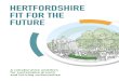 HERTFORDSHIRE FIT FOR THE FUTURE · to create a Hertfordshire that’s Fit for the Future. 3 OUR AMBITION Our shared ambition is to create a Hertfordshire that’s Fit for the Future