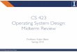 CS 423 Operating System Design: Midterm Review · CS 423: Operating Systems Design Midterm Details 3 • In-Class on March 6th. • i.e., 50 minutes • Scantron Multiple choice •