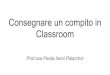 Consegnare un compito in Prof.ssa Paola Ianni Palarchio Classroom · 2020-04-17 · Consegnare un compito in Classroom Prof.ssa Paola Ianni Palarchio. Dopo essere entrati in G Suite