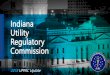 Indiana Utility Regulatory Commission Update - DeAnna Poon.pdfrecommendation. – Conducts public hearings when they are properly requested in a case. The Review Process – A four-letter