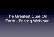 The Greatest Cure On Earth - Fasting Webinarthegreatestcureonearth.com/06132016books/Greatest...• Weight loss regained quickly after the fast. ... I could have fasted a day or two