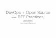 DevOps + Open Source == BFF Practices! · 2015-03-01 · What you should get out of this talk: • Maybe a slightly better understanding of DevOps. • Knowing about communities of