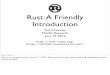 Rust: A Friendly Introduction - OverAPI.comoverapi.com/static/cs/Rust-Tutorial-tjc.pdf · 2020-03-11 · Rust: like C, but... • One reason why C persists is that there’s a simple