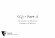 SQL: Part II · SQL features covered so far •Query •SELECT-FROM-WHEREstatements •Set and bag operations •Table expressions, subqueries •Aggregation and grouping •Ordering