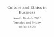 Culture and Ethics in Business...Culture and Ethics in Business Fourth Module 2015 Tuesday and Friday 10:30-12:20 Prof. Christopher Balding cbalding@phbs.pku.edu.cn #744 Office Hours: