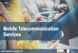 Mobile Telecommunication Services€¦ · About MobiWeb • A tier-one provider of global SMS Messaging for B2B and B2C mobile interaction. • The ideal partner for companies that