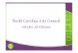 North Carolina Arts Council for...• Position the North Carolina Arts Council to build its capacity in the present and future • The kick-off is March 28, 2017. The celebration will
