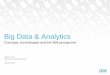 Big Data & Analytics · Concepts, technologies and the IBM perspective Alberto Ortiz Big Data & Analytics Architect January 2015 Big Data & Analytics