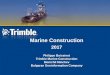 Marine Constructiongisforumdanube.org/wp-content/uploads/07_Trimble_DISC_2017.pdf · Marine Construction. 2017. Philippe Boissinot. Trimble Marine Construction. Momchil Minchev. Bulgaran