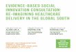 EVIDENCE-BASED SOCIAL INNOVATION CONSULTATION: RE ...€¦ · DELIVERY IN THE GLOBAL SOUTH OBJECTIVE 01 ALIGN ON A FRAMEWORK FOR SOCIAL INNOVATION OBJECTIVE 02 DEFINE THE ... INTRODUCTION