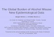The Global Burden of Alcohol Misuse: New …...The Global Burden of Alcohol Misuse: New Epidemiological Data Jürgen Rehm (1) & Robin Room (2) (1) Centre for Addiction and Mental Health,