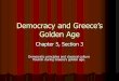 Democracy and Greece’s Golden Age · PDF file Golden Age Chapter 5, Section 3 Democratic principles and classical culture flourish during Greece’s golden age. Pericles’ Plan