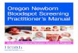 Oregon Newborn Bloodspot Screening Practitioner’s Manual · Since then, newborn bloodspot screening has expanded to include other metabolic conditions, cystic fibrosis, sickle cell