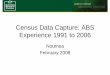 Census Data Capture: ABS Experience 1991 to 2006€¦ · data capture processing • Efficiency gains in Editing and Computer Assisted Coding (CAC) particularly • Supports evaluation