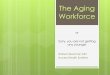 The Aging Workforce - MemberClicks...Perspectives: 1977: 37% of workforce < 30 years old 38% of workforce >= 40 years old By 2016, 1/3 of the workforce will be 50 or older and