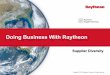 Doing Business With Raytheon - NASA OSBP...4 Working with Raytheon Supplier Diversity Team Supplier Assessment Questions Business Strategy Identify/highlight your areas of expertise