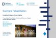 Cochrane Rehabilitation · dissemination to stakeholders, in line with Cochrane’s knowledge translation strategy 3. To develop a register of Cochrane and non‐Cochrane systematic