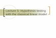 Lecture 5: Hypothesis testing with the classical linear modelgasweete/crj604/old/lectures/Lecture... · 2011-09-27 · Hypothesis Testing, cont. Stata also reports p-values in regression
