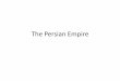 The Persian Empire - Roslyn High School · PDF file 2016-11-30 · Rise of the Persian Empire The Persians originated in what is today southwestern Iran. Achaemenid family unites tribes;