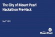 The City of Mount Pearl Hackathon Pre-Hack · Hackathon Defined Simply put, hacking is creativeproblem solving. It’s a 2-3 day event that will bring together entrepreneurs, business