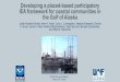 IEA framework for coastal communities in the Gulf of Alaska · In summary, our approach is a … “Placed-based participatory IEA” •Sitka is a unique fishing community •Sitka