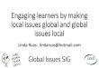 Engaging learners by making local issues global ... - IATEFL · Plan: Starter: Warmer Main course: Local to global and global to local –lessons / topics / issues Dessert: global