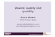 Vowels : quality and quantity · 8/4/2017  · Vowels and diphthongs change their length depending on the following consonant: a) voiced consonant sound = normal length (peas, cab,