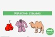 Relative clauses - primarysite-prod-sorted.s3.amazonaws.com · Relative clauses A relative clause is a type of subordinate clause that adds detail to the noun in a sentence. Examples: