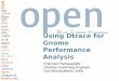 USE IMPROVE EVANGELIZE Using Dtrace for Gnome Performance … · 2009-10-30 · Using Dtrace for USE IMPROVE EVANGELIZE Gnome Performance Analysis Krishnan Parthasarathi Desktop Sustaining