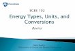 Energy Types, Units, and Conversions · 2020-05-21 · Energy must be transferred to an object to move it Energy must be transferred to an object to heat it Energy must be transferred