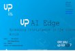 AI Edge · 6/12/2018  · AAEON TECHNOLOGY EUROPE BV - Confidential Ekkersrijt 4002 5692 DA Son The Netherlands +31 (0) 499 745 201 info@up-board.org  Author: Rens Wouters