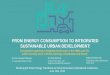 FROM ENERGY CONSUMPTION TO INTEGRATED …...urban development has on all of them Energy Transition Although changes in energy production and consumption are allegedly main drivers