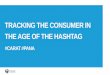 TRACKING THE CONSUMER IN THE AGE OF THE HASHTAG · LOW Levels Of Digital Social Behaviour HIGH Levels Of Digital Social Behaviour Consume online content but non-interactive Interact