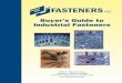 Buyer’s Guide to Industrial Fasteners · the complex engineering solutions of major companies. With the same vision that foresaw the need for, just in time; vendor managed inventory,