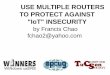 USE MULTIPLE ROUTERS TO PROTECT AGAINST IoT INSECURITY · "3 dumb routers" as coined by Steve Gibson because the routers that are purchased for homes and small business are much dumber