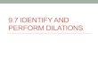 9.7 IDENTIFY AND PERFORM DILATIONS - Vue Con 9.7 IDENTIFY AND PERFORM DILATIONS . Dilation: transformation
