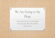 We Are Going to the Dogs...We Are Going to the Dogs Animal Assisted Therapy in University Settings By Cynthia Chander, Ed.D., LPC-S, LMFT-S Pam Flint, Ph.D. History of AAT at CTS •