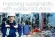 Improving sustainability with welded solutions · ensures reliable self-cleaning of the unit. RollWeld™ Automated, reliable channel enclosure An automated bending and welding process