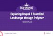 Landscape through Polymer Exploring Drupal 8 FrontEnd (1).pdf · Drupalcon New Orleans Front End World - We have a plethora of tools, frameworks, languages, abstractions etc