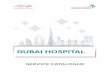 DUBAI HOSPITAL - dha.gov.ae · DUBAI HOSPITAL Dubai Hospital is a specialized hospital with numerous specialized centres that include cardiology, oncology and kidney disease. It also