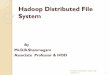 Hadoop Distributed File System · 2019-02-07 · Distributed File System Hold a large amount of data Clients distributed across a network Network File System(NFS) o Straightforward