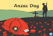 What is Anzac Day? - Starbank School · What is Anzac Day? • Anzac Day is a national day of remembrance and one of the most important occasions in Australia and New Zealand. •
