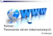 Temat: Tworzenie stron internetowych · 4. Pozycjonowanie stron WWW Wyszukiwarki internetowe wykorzystują specjalne oprogramowa-nie, które przeszukują strony interne-towe m.in
