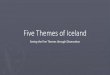 Five Themes of Iceland - Mr. Tredinnick's Class Site · 2019-10-29 · Five Themes of Geography 1. Location - The Absolute and relative location of different things around the earth’s