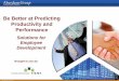 Be Better at Predicting Productivity and Performance...Oct 25, 2012  · Real Examples How can a manager better understand what motivates new employees to perform at their best? How