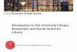 Introduction to the University Library, Humanities and ... · Introduction to the University Library, Humanities and Social Sciences Library . Welcome to the library . The library