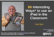 55 Interesting Ways to use an iPad in the Cla1 · GoodReader is an app for the iPad that allows the viewing of many diff fil f h iP ddifferent file formats on the iPad itself. It