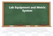 Lab Equipment and Metric System Test Review...Lab Equipment and Metric System Test Review Author KSD Created Date 8/23/2017 2:10:09 PM 